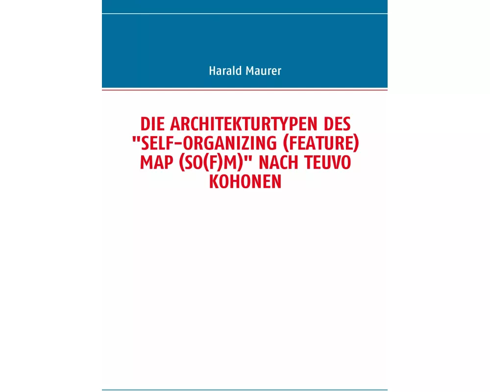 Die Architekturtypen Des "self-organizing (feature) Map (so(f)m)" Nach Teuvo Kohonen
