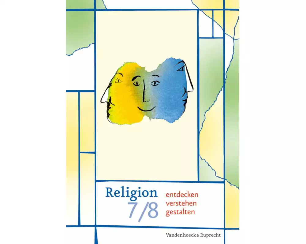 Religion entdecken - verstehen - gestalten 7/8. Schuljahr
