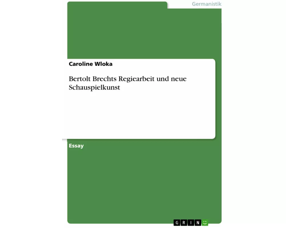 Bertolt Brechts Regiearbeit und neue Schauspielkunst