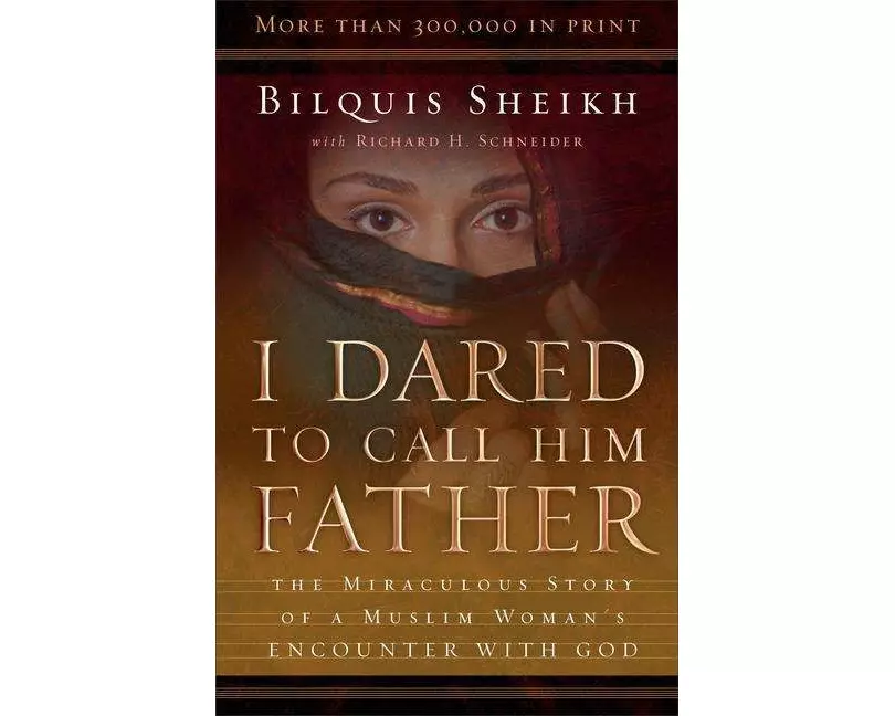 I Dared to Call Him Father – The Miraculous Story of a Muslim Woman`s Encounter with God