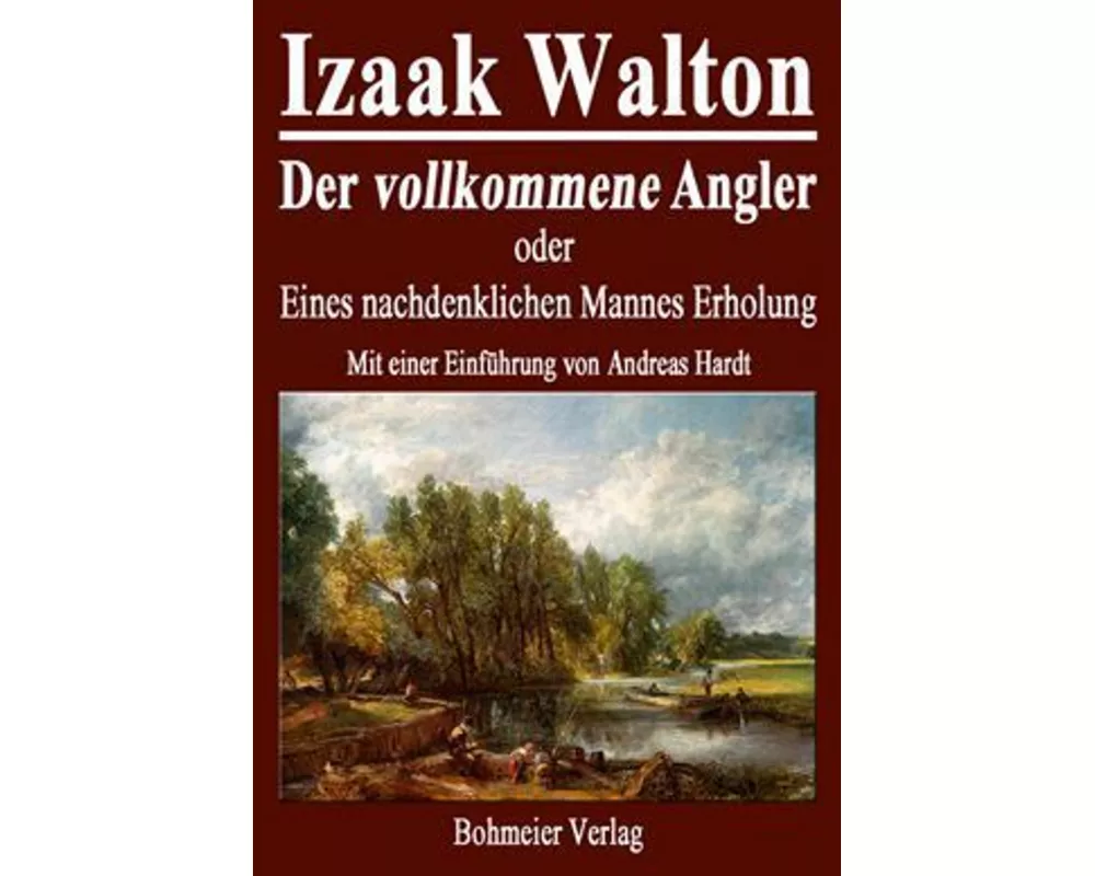 Der vollkommene Angler oder Eines nachdenklichen Mannes Erholung