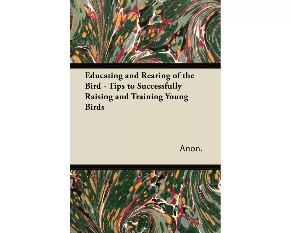 Educating and Rearing of the Bird - Tips to Successfully Raising and Training Young Birds