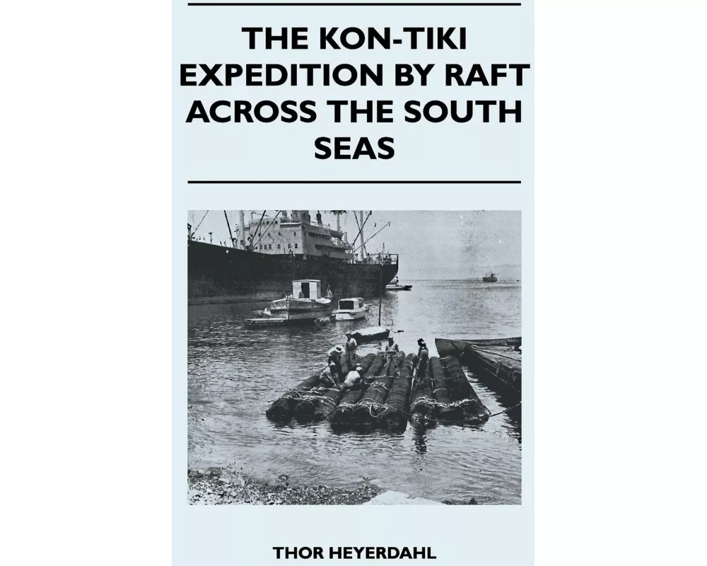 The Kon-Tiki Expedition by Raft Across the South Seas