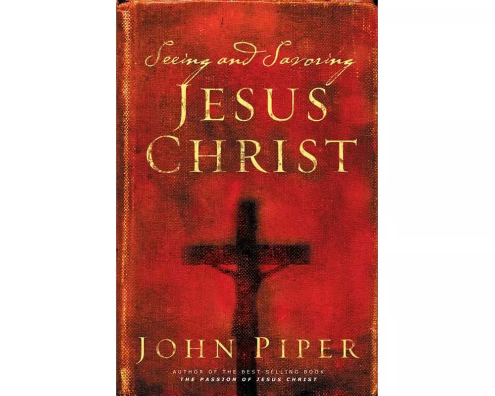 Seeing and Savoring Jesus Christ