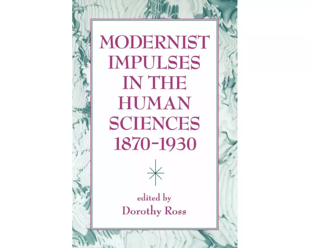 Modernist Impulses in the Human Sciences, 1870-1930