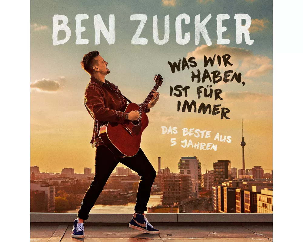 Ben Zucker: Was wir haben, ist für immer (Das Beste)