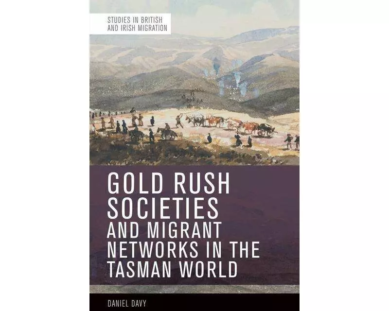 Gold Rush Societies and Migrant Networks in the Tasman World