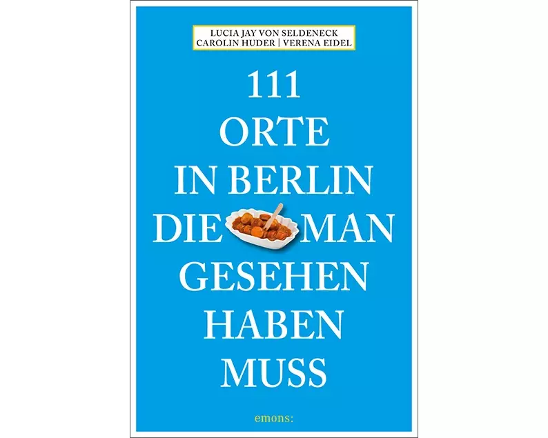 111 Orte in Berlin, die man gesehen haben muss