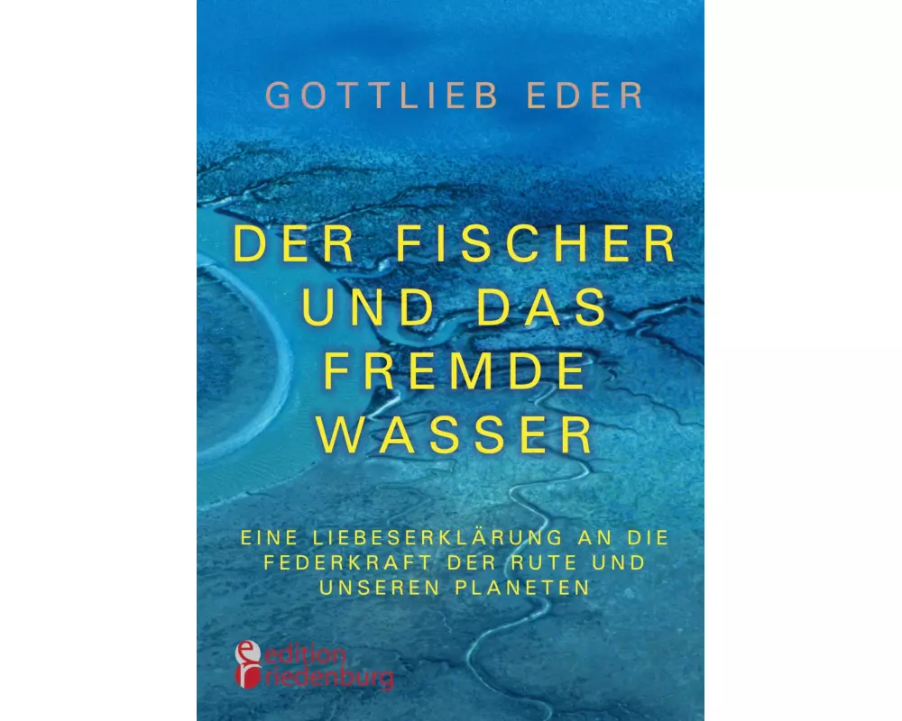 Der Fischer und das fremde Wasser - Eine Liebeserklärung an die Federkraft der Rute und unseren Planeten