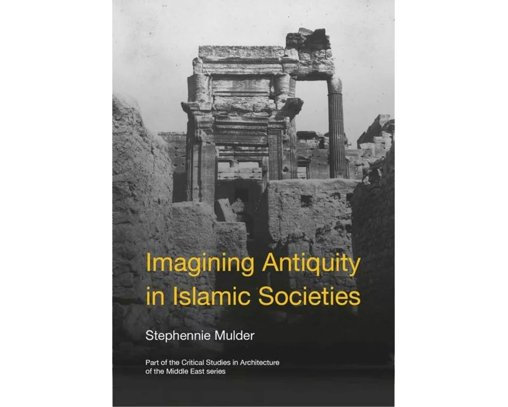 Imagining Antiquity in Islamic Societies