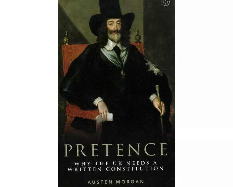 Pretence: Why The UK Needs A Written Constitution