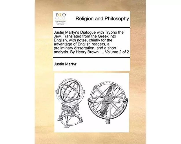 Justin Martyr's Dialogue with Trypho the Jew. Translated from the Greek Into English, with Notes, Chiefly for the Advantage of English Readers, a Prel