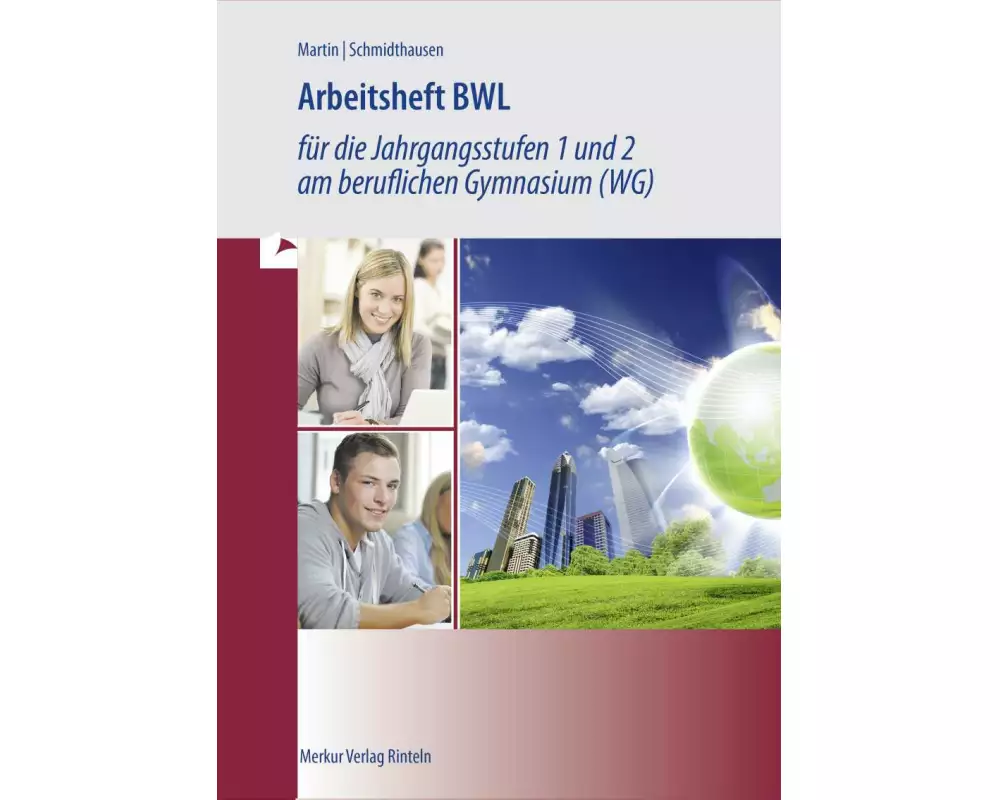 Arbeitsheft BWL für die Jahrgangsstufen 1 und 2 am beruflichen Gymnasium (WG). Baden-Württemberg
