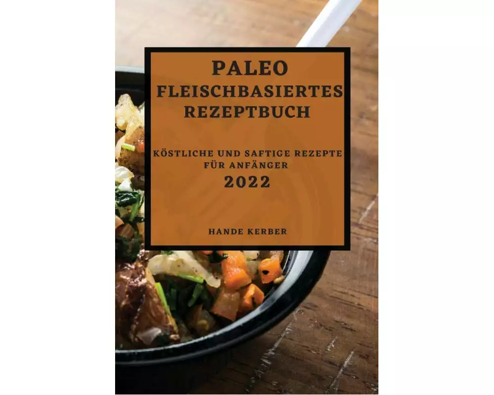 Paleo Fleischbasiertes Rezeptbuch 2022
