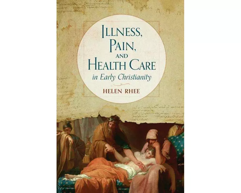 Illness, Pain, and Health Care in Early Christianity