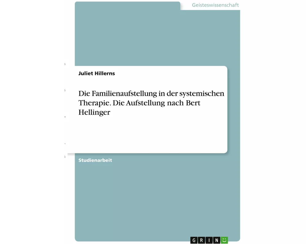 Die Familienaufstellung in der systemischen Therapie. Die Aufstellung nach Bert Hellinger