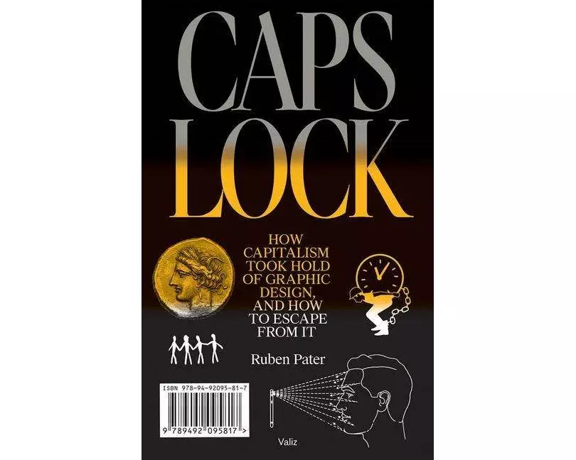 Caps Lock: How Capitalism Took Hold of Graphic Design, and How to Escape from It