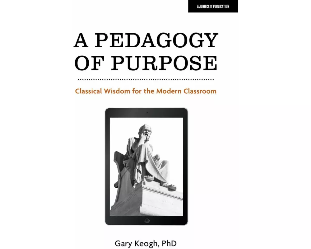 A Pedagogy of Purpose: Classical Wisdom for the Modern Classroom