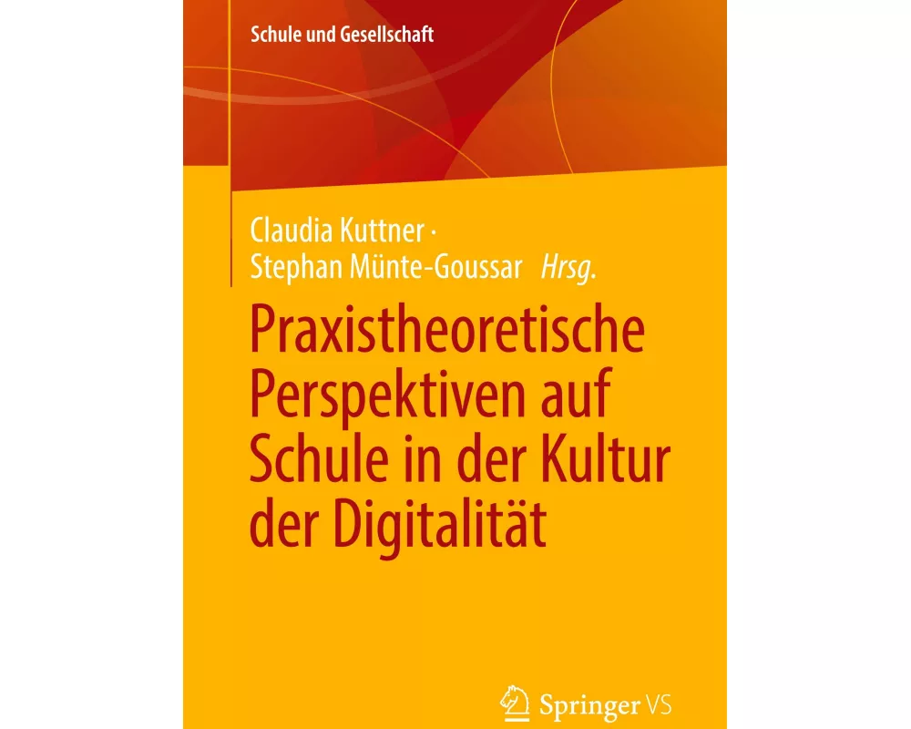 Praxistheoretische Perspektiven auf Schule in der Kultur der Digitalität