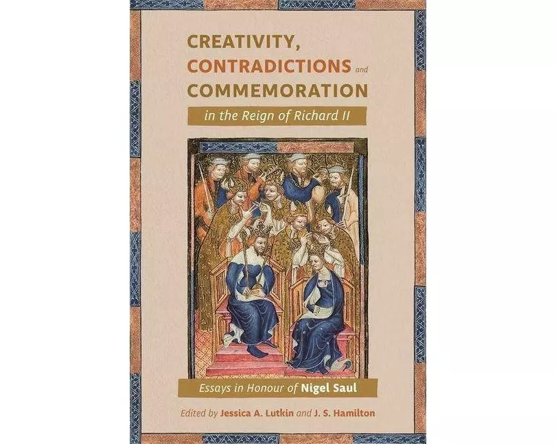 Creativity, Contradictions and Commemoration in the Reign of Richard II