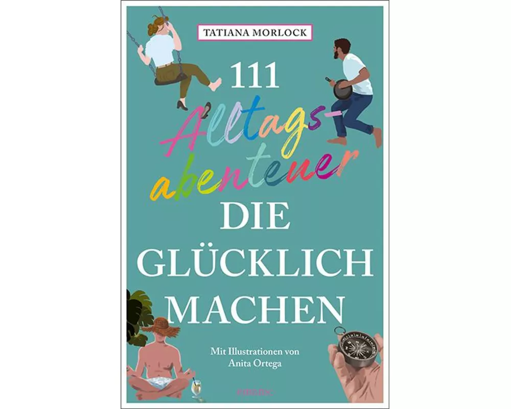 111 Alltagsabenteuer, die glücklich machen