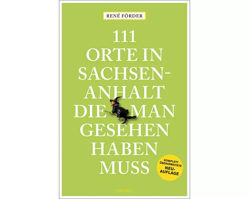 111 Orte in Sachsen-Anhalt, die man gesehen haben muss