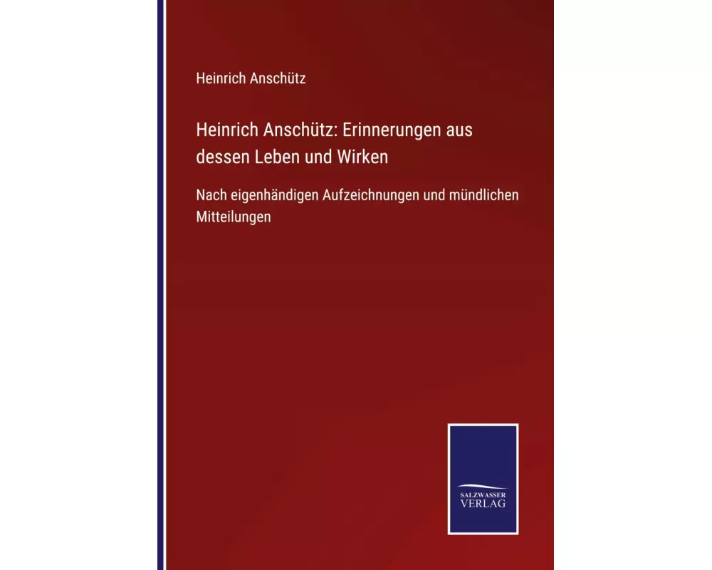 Heinrich Anschütz: Erinnerungen aus dessen Leben und Wirken