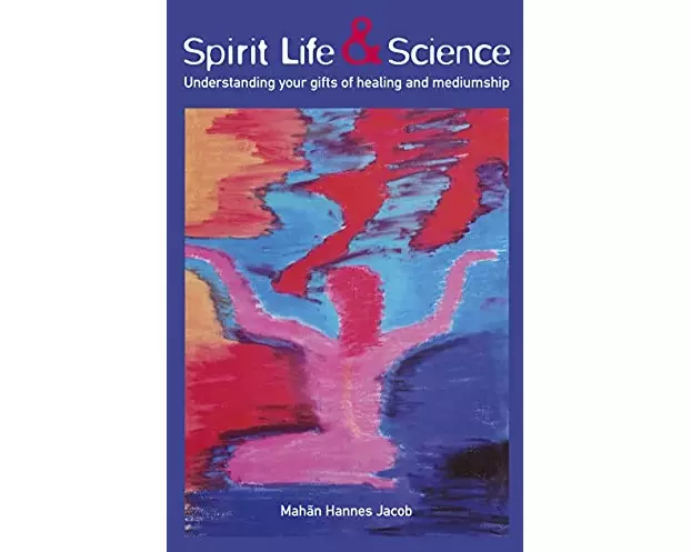 Spirit Life & Science - Understanding Your Gifts of Healing and Mediumship