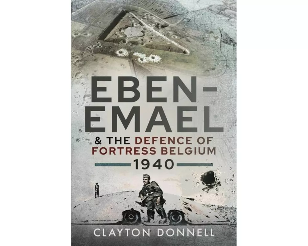 Eben-Emael and the Defence of Fortress Belgium, 1940