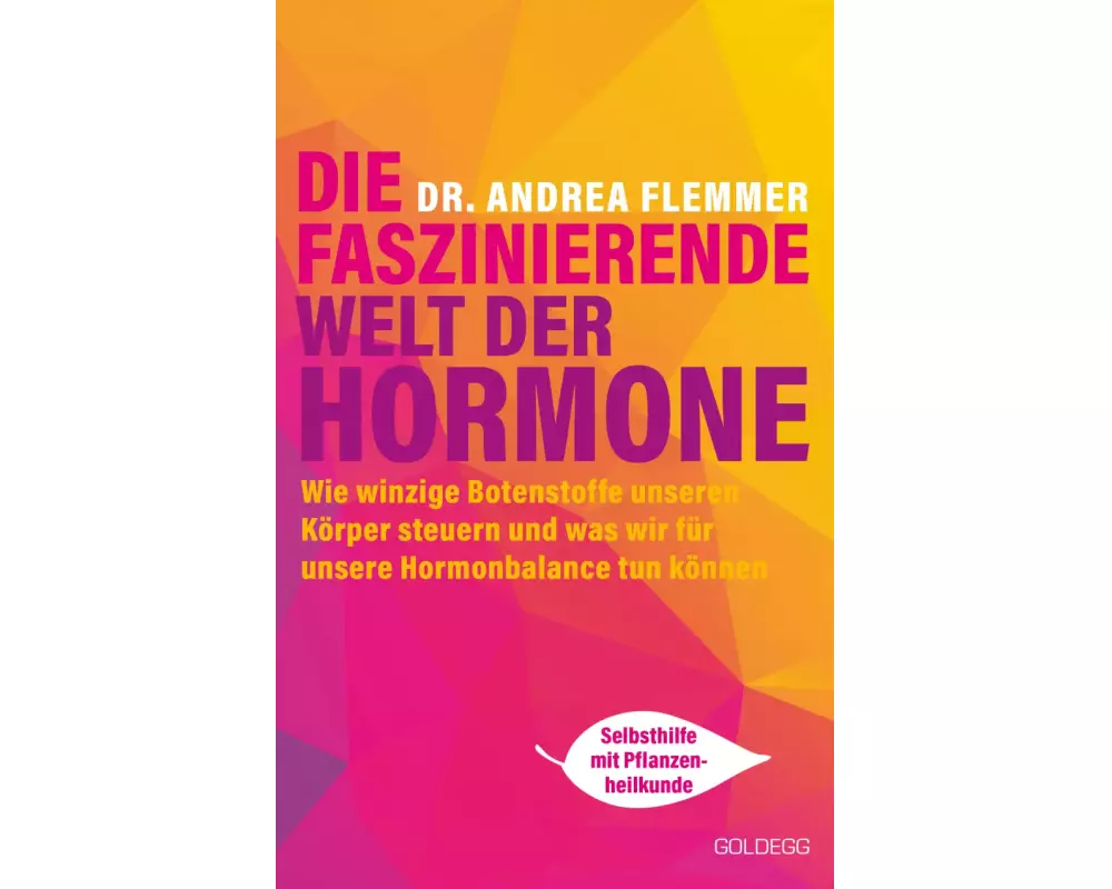 Die faszinierende Welt der Hormone. Winzige Botenstoffe, die unseren Körper steuern und was wir für unsere Hormonbalance tun können - Selbsthilfe mit