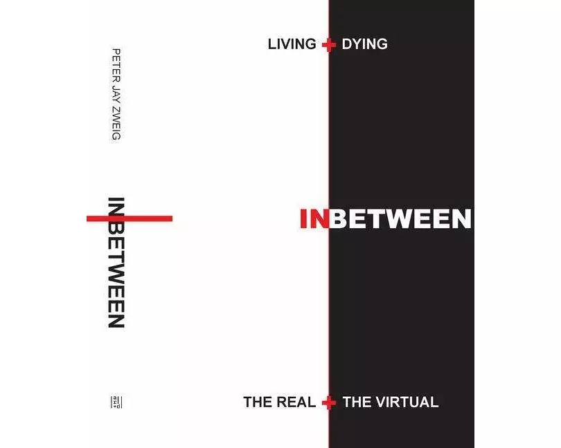 Living + Dying INbetween the Real + the Virtual