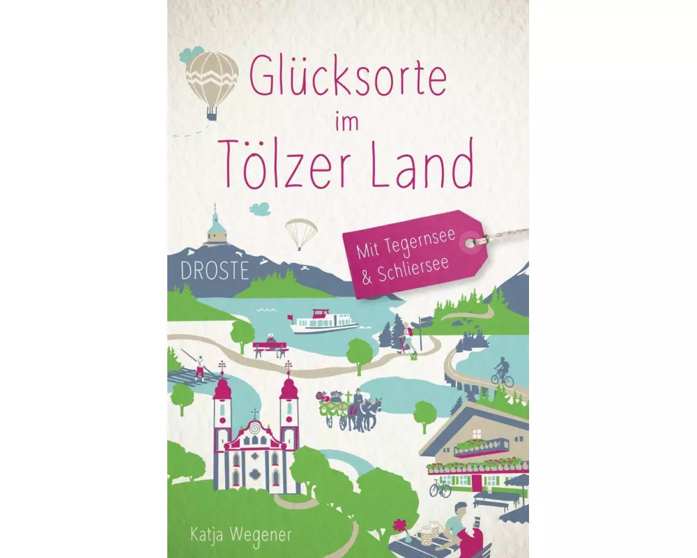 Glücksorte im Tölzer Land. Mit Tegernsee & Schliersee