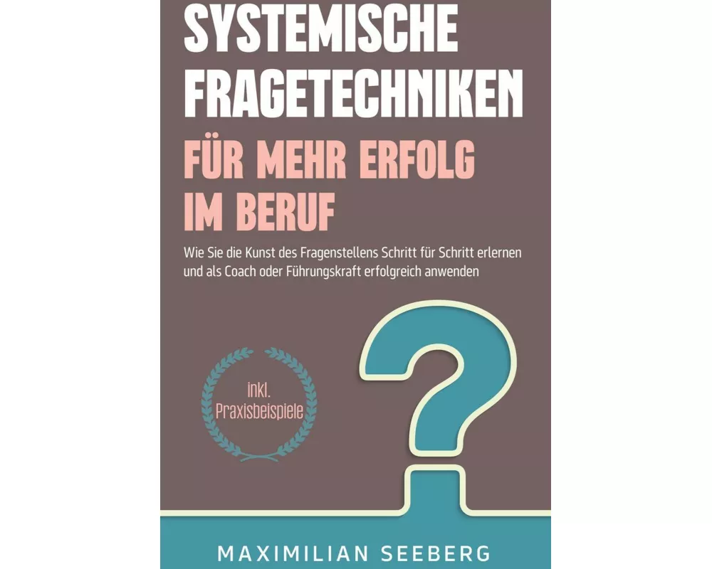 Systemische Fragetechniken für mehr Erfolg im Beruf
