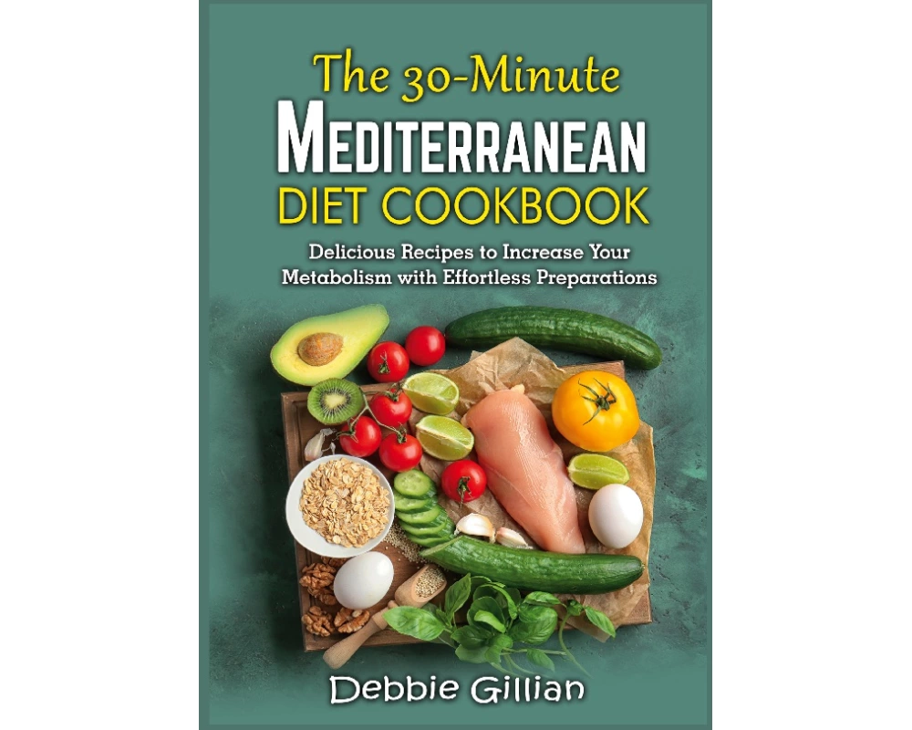 The 30-Minute Mediterranean Diet Cookbook