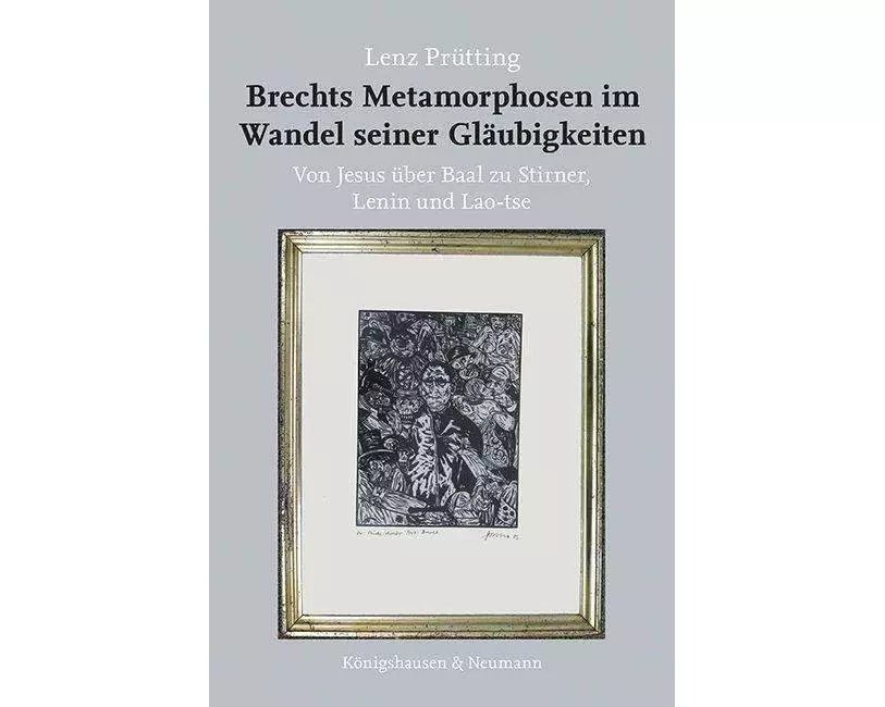 Brechts Metamorphosen im Wandel seiner Gläubigkeiten