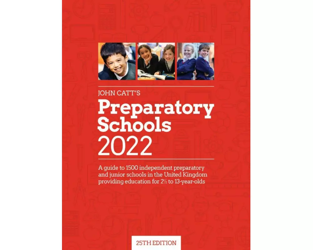John Catt's Preparatory Schools 2022: A guide to 1,500 prep and junior schools in the UK