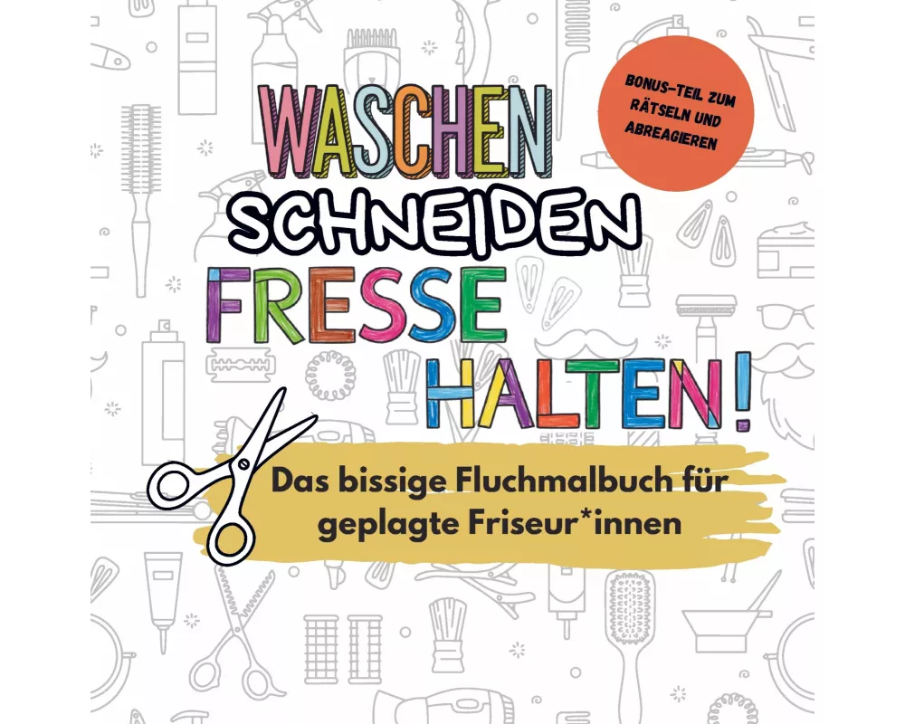 Waschen, Schneiden, Fresse halten! - Das lustige Fluchmalbuch für gestresste Friseur*innen