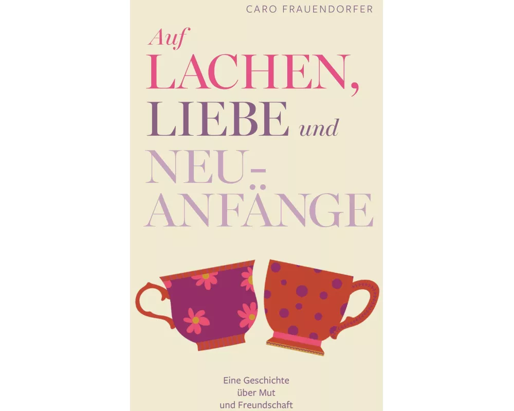 Auf Lachen, Liebe und Neuanfänge