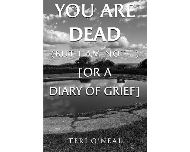 You are dead (but I am not...) [or A Diary of Grief]