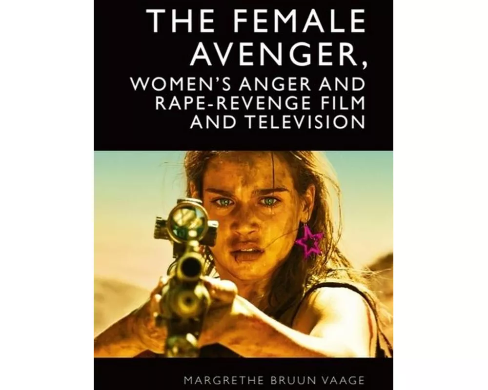 The Female Avenger, Women’s Anger and Rape-Revenge Film and Television