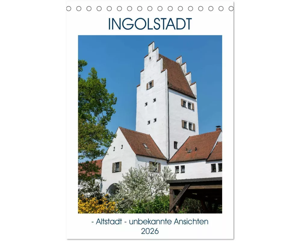 Ingolstadt - Altstadt - unbekannte Ansichten (Tischkalender 2026 DIN A5 hoch), CALVENDO Monatskalender