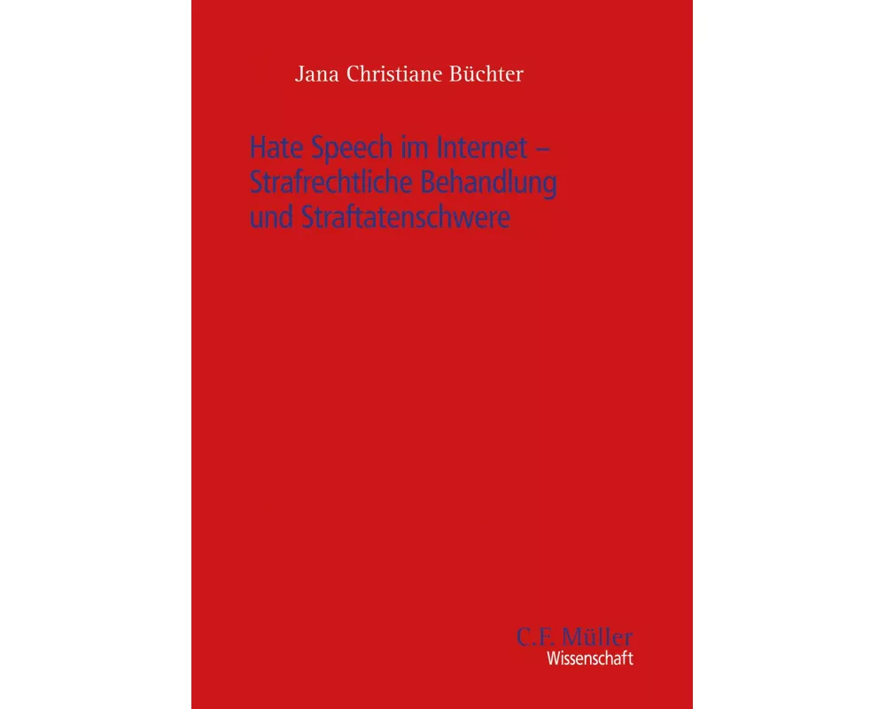 Hate Speech im Internet - Strafrechtliche Behandlung und Straftatenschwere