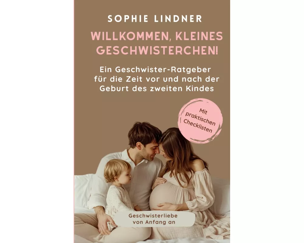 Ein Geschwister Ratgeber für die Zeit vor und nach der Geburt des zweiten Kindes: "Willkommen, kleines Geschwisterchen!"