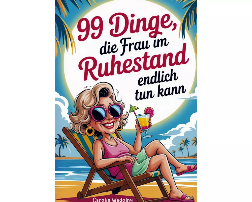 99 Dinge, die Frau im Ruhestand endlich tun kann