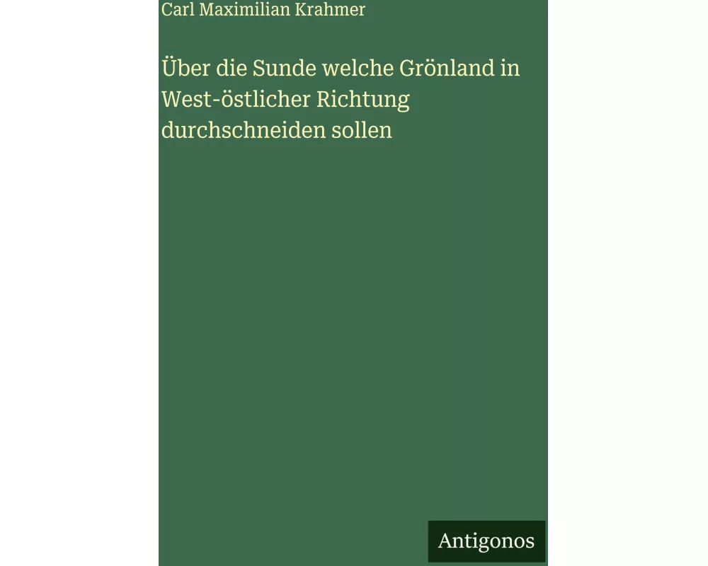 Über die Sunde welche Grönland in West-östlicher Richtung durchschneiden sollen