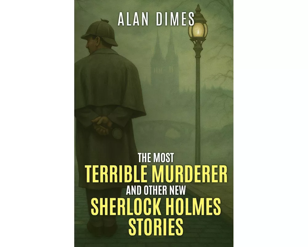 The Most Terrible Murderer and Other New Sherlock Holmes Stories