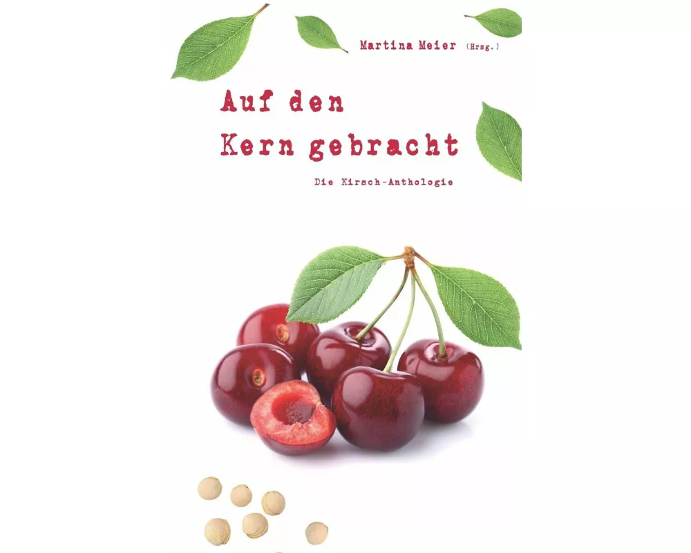 Auf den Kern gebracht - Die Kirsch-Anthologie