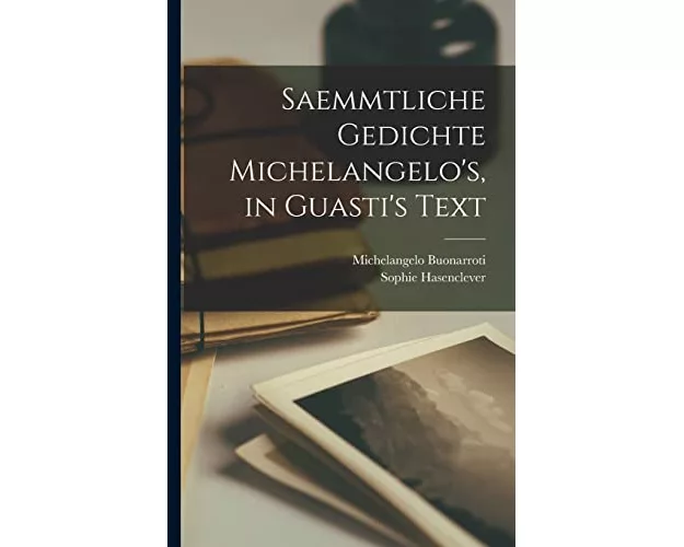 Saemmtliche Gedichte Michelangelo's, in Guasti's Text
