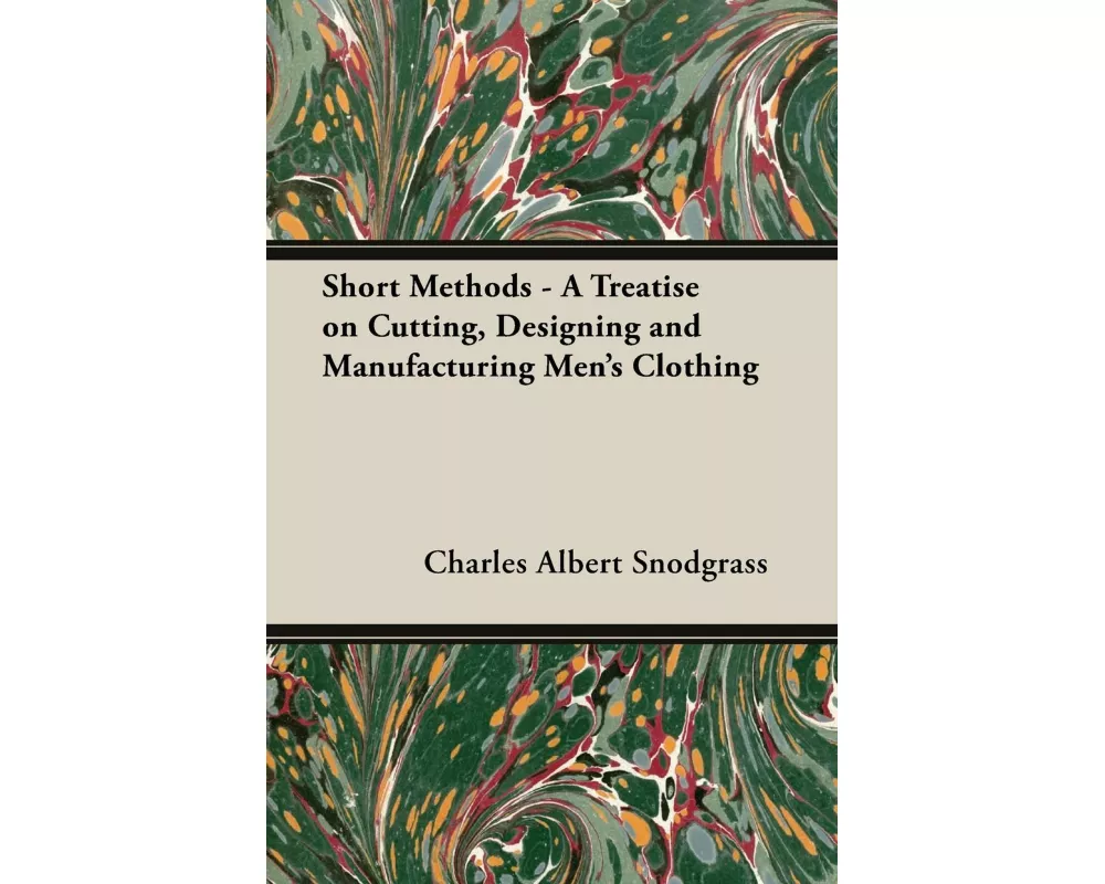 Short Methods - A Treatise on Cutting, Designing and Manufacturing Men's Clothing