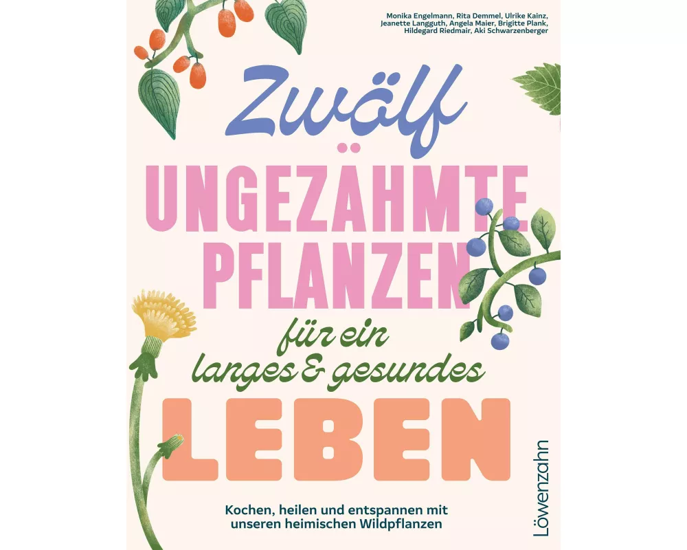 Zwölf ungezähmte Pflanzen für ein langes & gesundes Leben